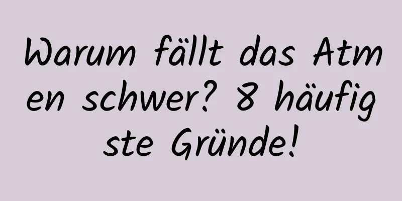 Warum fällt das Atmen schwer? 8 häufigste Gründe!