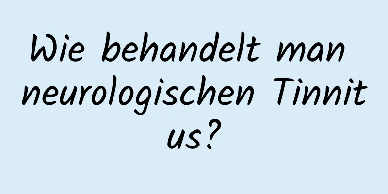 Wie behandelt man neurologischen Tinnitus?