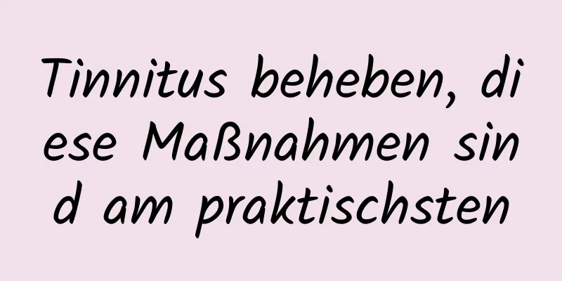 ​Tinnitus beheben, diese Maßnahmen sind am praktischsten