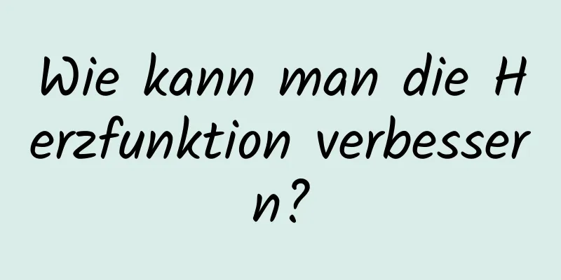 Wie kann man die Herzfunktion verbessern?