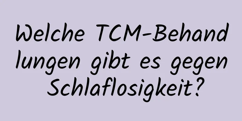 Welche TCM-Behandlungen gibt es gegen Schlaflosigkeit?