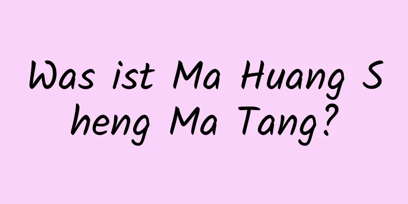 Was ist Ma Huang Sheng Ma Tang?