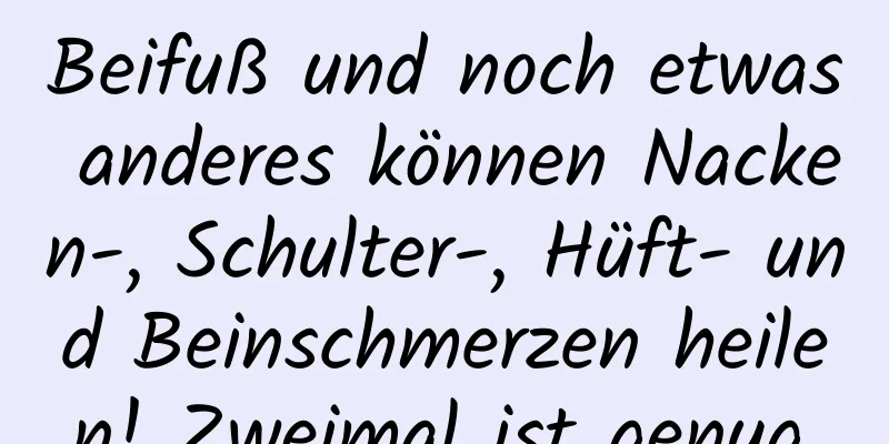 Beifuß und noch etwas anderes können Nacken-, Schulter-, Hüft- und Beinschmerzen heilen! Zweimal ist genug.