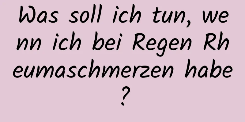 Was soll ich tun, wenn ich bei Regen Rheumaschmerzen habe?