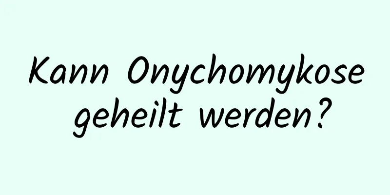 Kann Onychomykose geheilt werden?