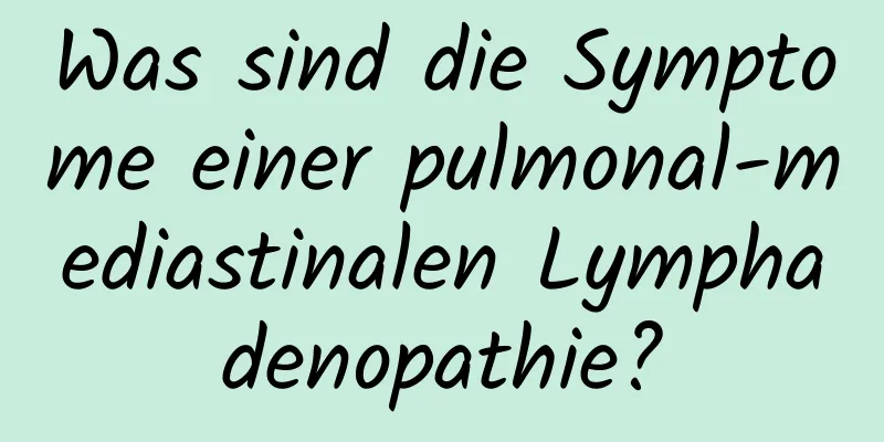 Was sind die Symptome einer pulmonal-mediastinalen Lymphadenopathie?