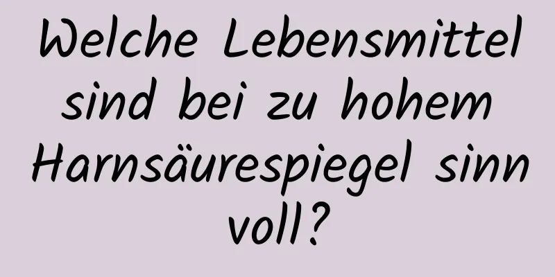 Welche Lebensmittel sind bei zu hohem Harnsäurespiegel sinnvoll?