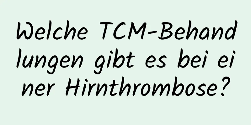 Welche TCM-Behandlungen gibt es bei einer Hirnthrombose?