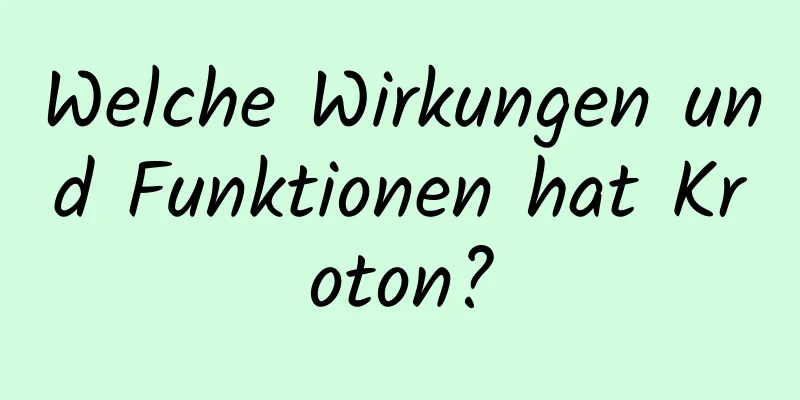 Welche Wirkungen und Funktionen hat Kroton?