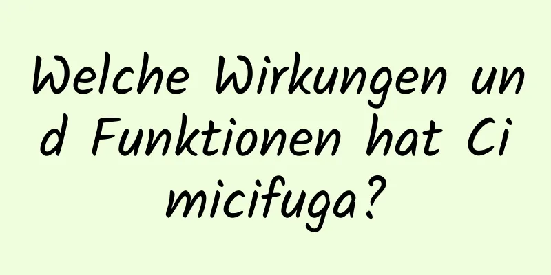 Welche Wirkungen und Funktionen hat Cimicifuga?