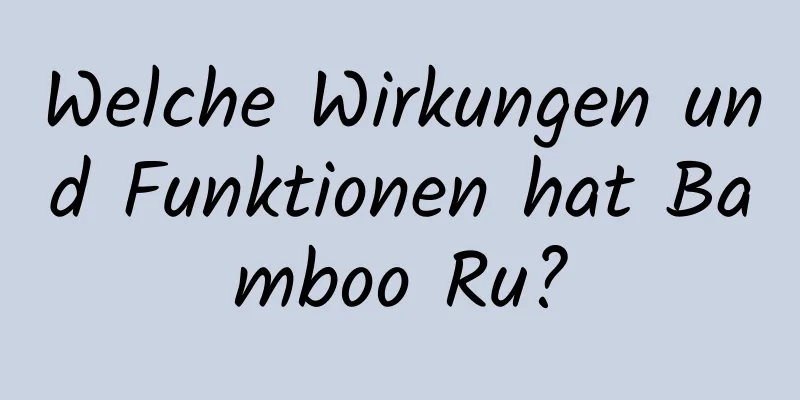 Welche Wirkungen und Funktionen hat Bamboo Ru?