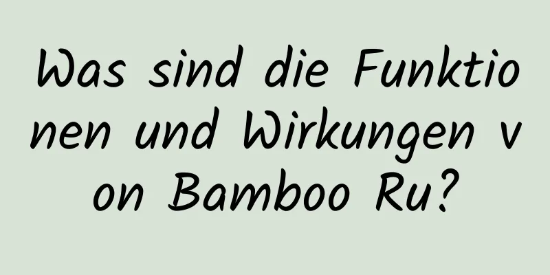 Was sind die Funktionen und Wirkungen von Bamboo Ru?