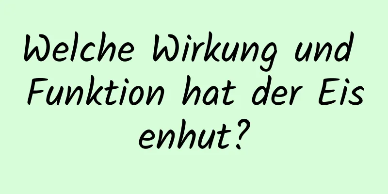 Welche Wirkung und Funktion hat der Eisenhut?