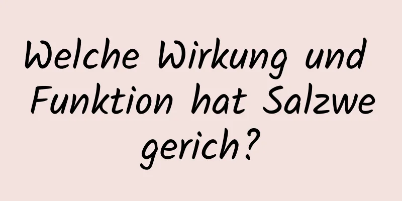 Welche Wirkung und Funktion hat Salzwegerich?