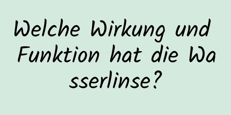 Welche Wirkung und Funktion hat die Wasserlinse?