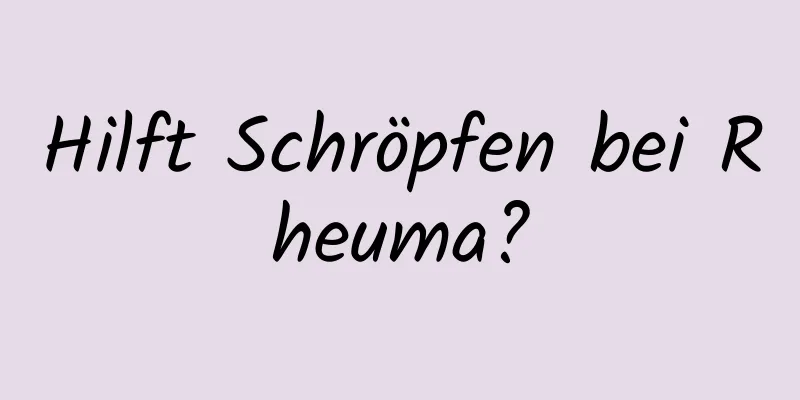 Hilft Schröpfen bei Rheuma?