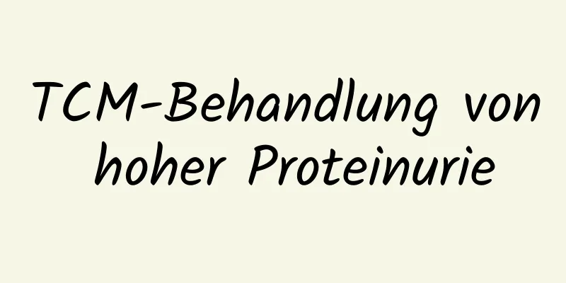 TCM-Behandlung von hoher Proteinurie