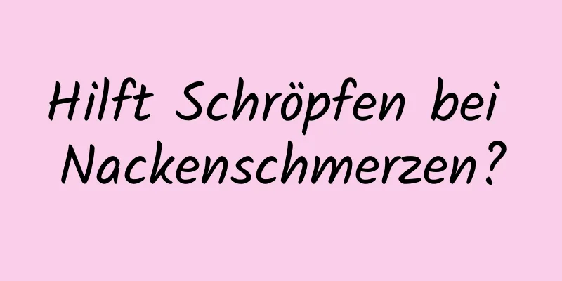 Hilft Schröpfen bei Nackenschmerzen?