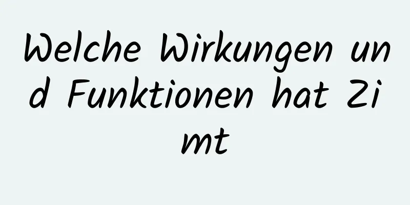 Welche Wirkungen und Funktionen hat Zimt