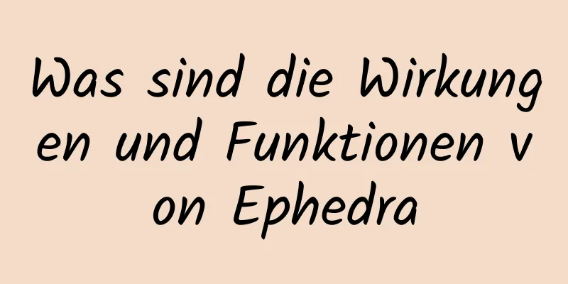 Was sind die Wirkungen und Funktionen von Ephedra