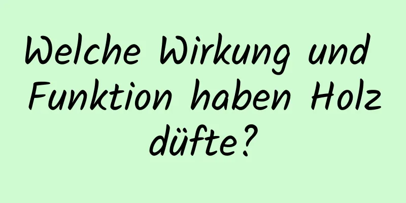 Welche Wirkung und Funktion haben Holzdüfte?