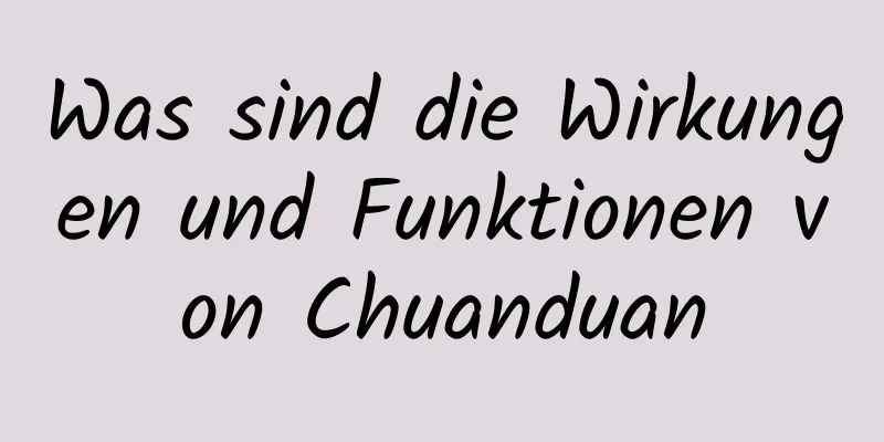 Was sind die Wirkungen und Funktionen von Chuanduan