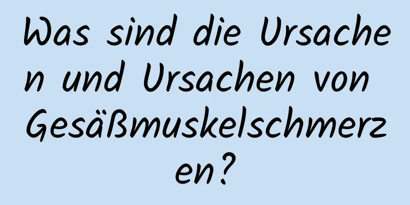 Was sind die Ursachen und Ursachen von Gesäßmuskelschmerzen?