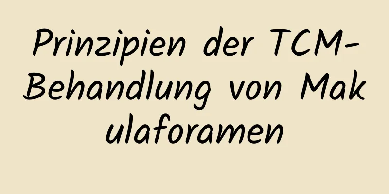 Prinzipien der TCM-Behandlung von Makulaforamen