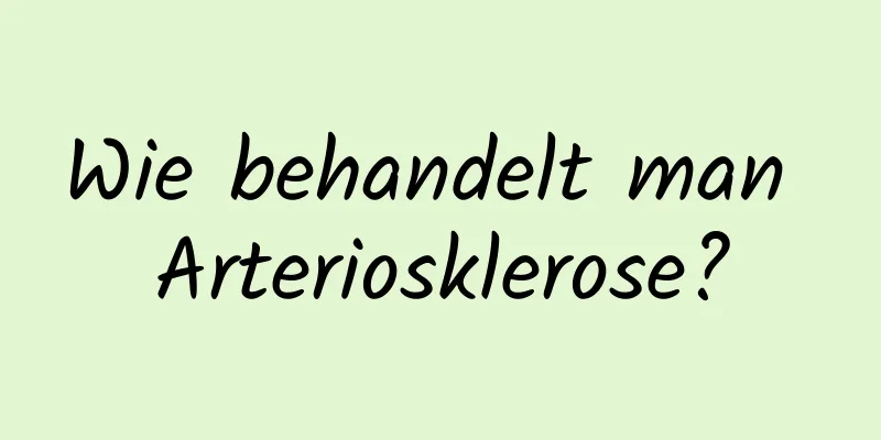 Wie behandelt man Arteriosklerose?