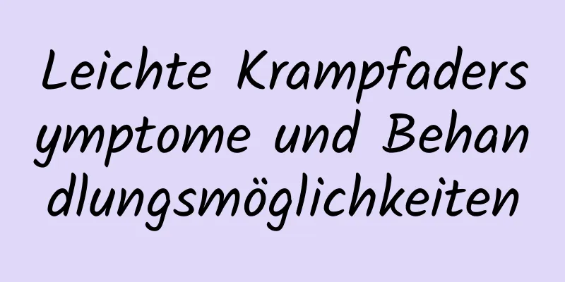 Leichte Krampfadersymptome und Behandlungsmöglichkeiten