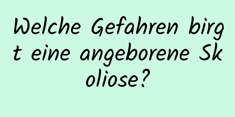 Welche Gefahren birgt eine angeborene Skoliose?