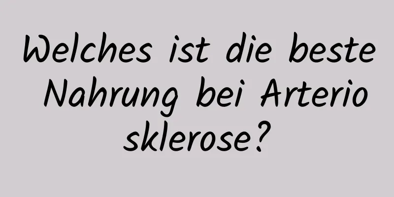 Welches ist die beste Nahrung bei Arteriosklerose?