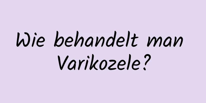 Wie behandelt man Varikozele?