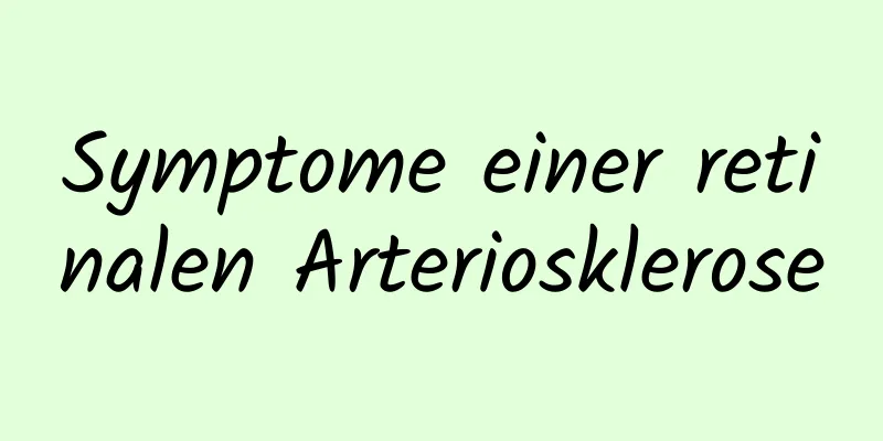 Symptome einer retinalen Arteriosklerose