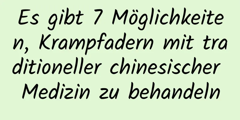 Es gibt 7 Möglichkeiten, Krampfadern mit traditioneller chinesischer Medizin zu behandeln