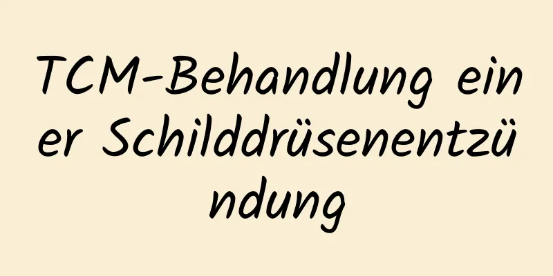 TCM-Behandlung einer Schilddrüsenentzündung