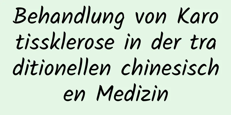 Behandlung von Karotissklerose in der traditionellen chinesischen Medizin