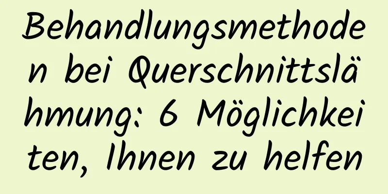 Behandlungsmethoden bei Querschnittslähmung: 6 Möglichkeiten, Ihnen zu helfen