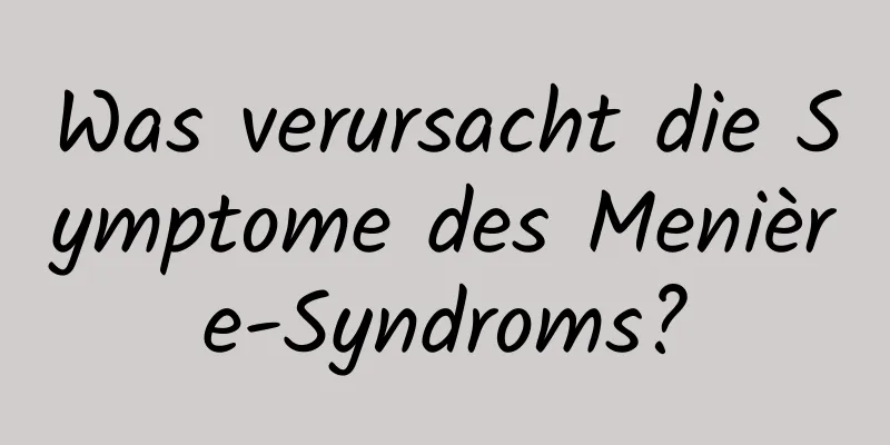 Was verursacht die Symptome des Menière-Syndroms?