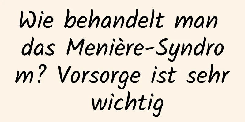 Wie behandelt man das Menière-Syndrom? Vorsorge ist sehr wichtig