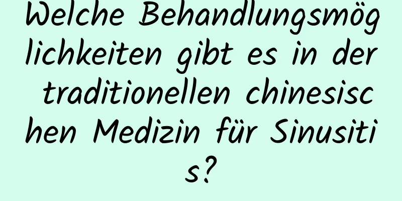 Welche Behandlungsmöglichkeiten gibt es in der traditionellen chinesischen Medizin für Sinusitis?