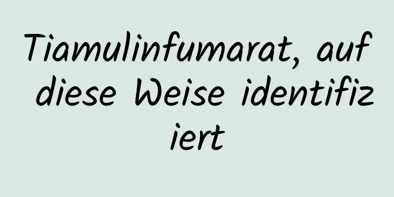 ​Tiamulinfumarat, auf diese Weise identifiziert