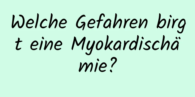 Welche Gefahren birgt eine Myokardischämie?