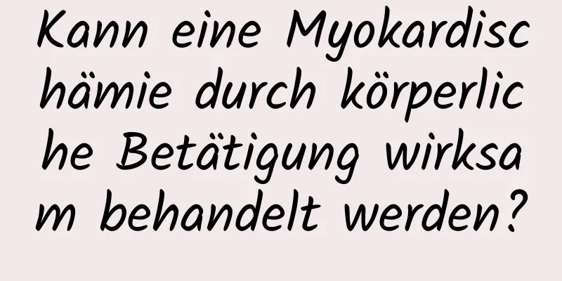 Kann eine Myokardischämie durch körperliche Betätigung wirksam behandelt werden?