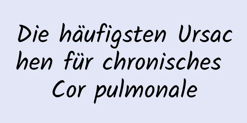 Die häufigsten Ursachen für chronisches Cor pulmonale