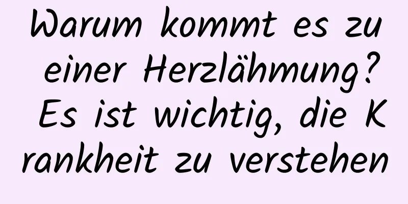 Warum kommt es zu einer Herzlähmung? Es ist wichtig, die Krankheit zu verstehen