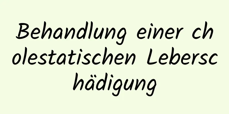 Behandlung einer cholestatischen Leberschädigung