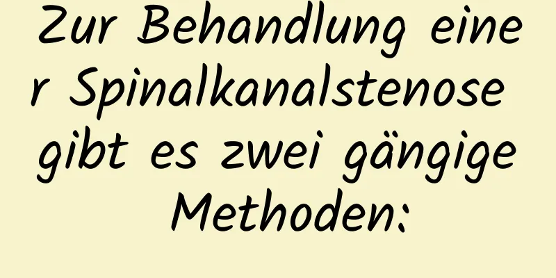 Zur Behandlung einer Spinalkanalstenose gibt es zwei gängige Methoden: