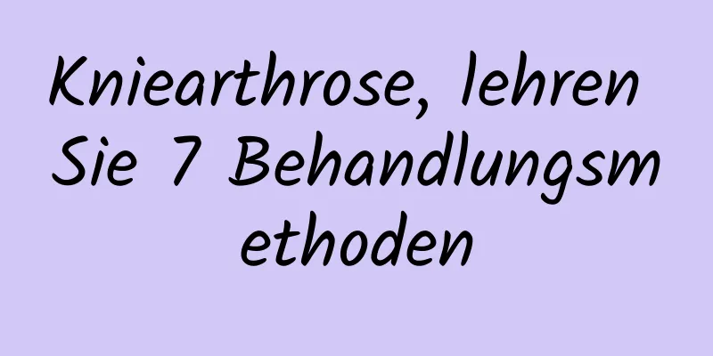 Kniearthrose, lehren Sie 7 Behandlungsmethoden