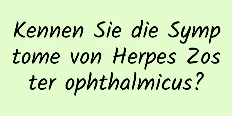 Kennen Sie die Symptome von Herpes Zoster ophthalmicus?